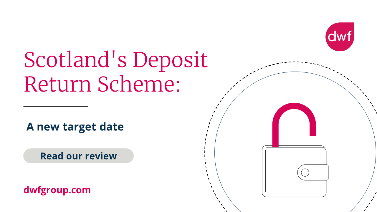 scotland-s-deposit-return-scheme-a-new-target-date-dwf-group