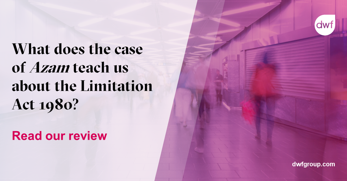 What Does The Case Of Azam Teach Us About The Limitation Act 1980 DWF