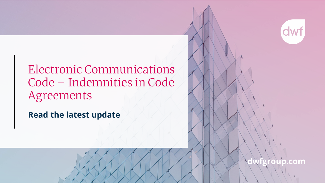 Electronic Communications Code Indemnities in Code Agreements DWF