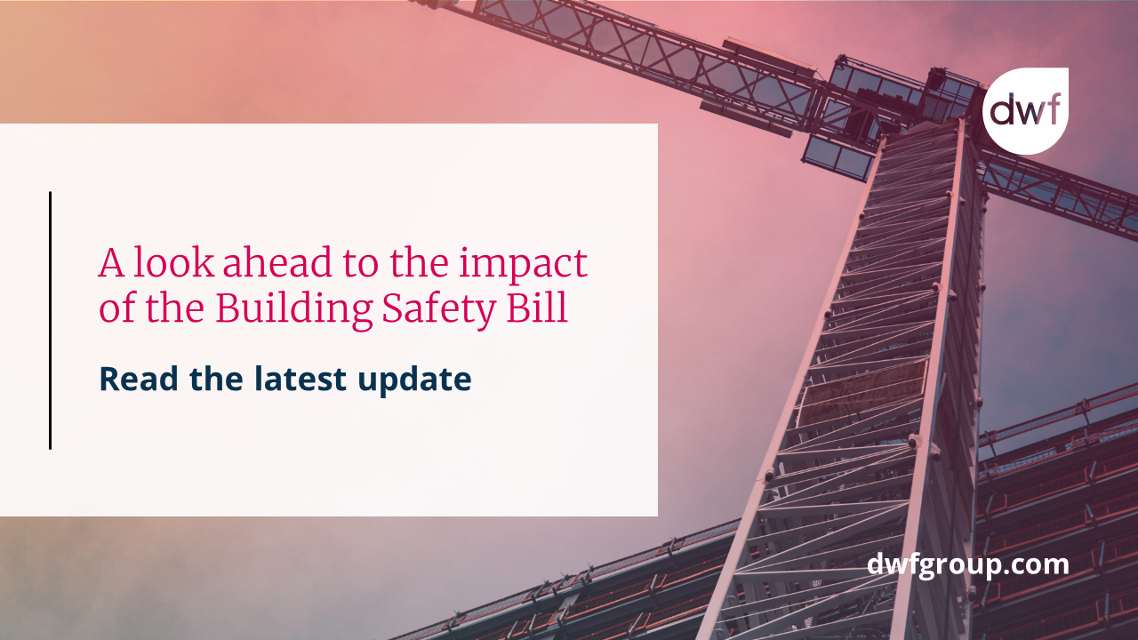 A look ahead to the impact of the Building Safety Bill DWF Group