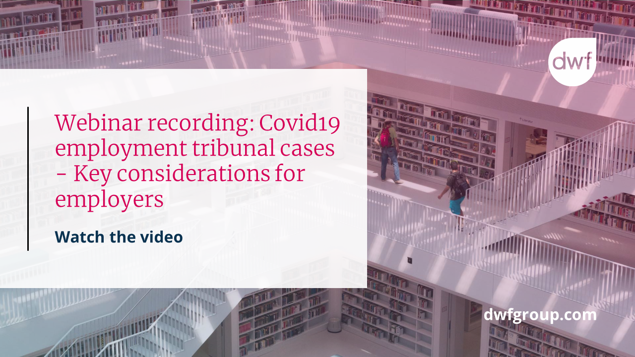 Covid19 Employment Tribunal Cases Key Considerations for Employers DWF