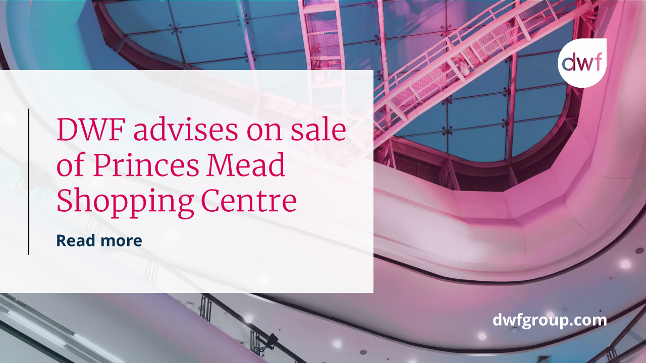 DWF advises on sale of Princes Mead Shopping Centre DWF Group