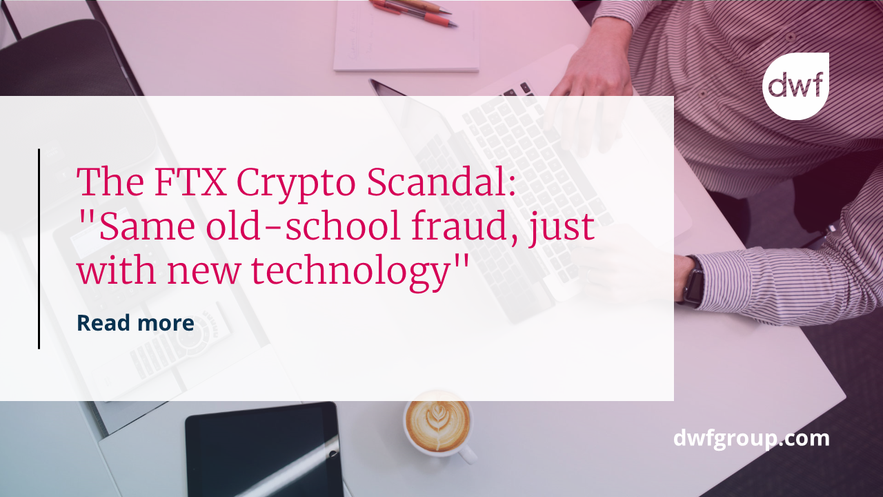 The FTX Crypto Scandal Same old school fraud just with new technology | DWF  Group